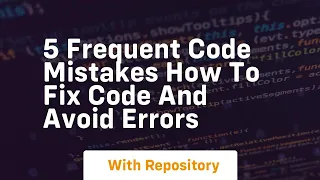 5 frequent code mistakes how to fix code and avoid errors
