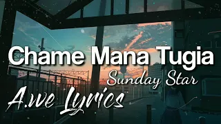 chame mana tugia by sunday star lyric 