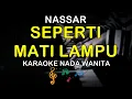Lagu SEPERTI MATI LAMPU - KARAOKE NADA WANITA ( NASSAR )