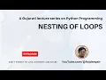 Python 033 Nesting of Loops Gujarati Language