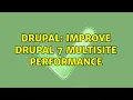 Drupal improve drupal 7 multisite performance