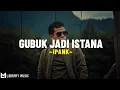 Download Lagu IPANK - Gubuk Jadi Istana (Lirik Lagu) Meski ku tau tentang keluargamu