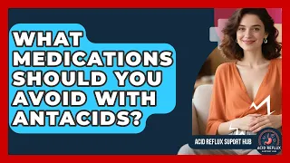 What Medications Should You Avoid With Antacids - Acid Reflux Support Hub
