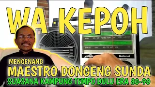 Download DONGENG SUNDA WA KEPOH || SUASANA KAMPUNG ERA 80-90 || Jawa Barat MP3