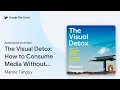 The Visual Detox How to Consume Media Without by Marine Tanguy book