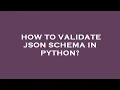 How to validate json schema in python