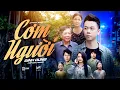 Download Lagu CƠM NGƯỜI - ĐÌNH DŨNG | OFFICIAL MV - Cơm người khó nuốt mẹ ơi, nào như cơm mẹ con ngồi con ăn