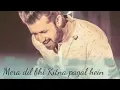 Mera dil bhi kitna pagal hein।।Atif aslam।।New romantic song 2019