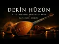 Saz, Ud ve Keman | Derin Hüzün Melodileri | Deep Emotional Meditative Music