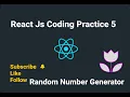 Coding Practice 6 Random Number Generator using React JS CCBP NXTWAVE full code