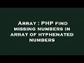 Array PHP find missing numbers in array of hyphenated numbers