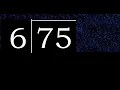 Divide 75 by 6 decimal result Division with 1 Digit Divisors Long Division How to do