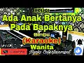 Download Lagu ADA ANAK BERTANYA PADA BAPAKNYA - Bimbo (Karaoke) Religi || Nada Wanita || A=DO