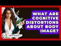 What Are Cognitive Distortions About Body Image - Cognitive Therapy Hub