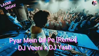 pyar mein dil pe remix dj veeni u0026 dj yash dj biggest mashup collection 