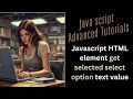 Javascript HTML element get selected select option text value notepad