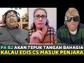 Pa B2 Akan Tepuk Tangan Bahagia Kalau Edis, Sofiatul CS Masuk Penjara