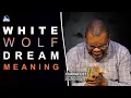 White Wolf Dream Meaning I Evangelist Joshua Interpretation