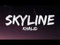 Download Lagu Khalid - Skyline (Lyrics)