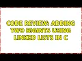 Code Review Adding two BigInts using linked lists in C 2 Solutions
