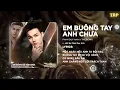 Lagu Em Buông Tay Anh Chưa Remix (Bản Hot Tiktok) - Phan Duy Anh | Vậy Em Đã Buông Tay Anh Chưa
