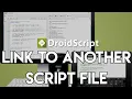 DROIDSCRIPT LINKING TO A DIFFERENT SCRIPT FILE