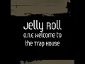 O.n.E Welcome to the Trap House - Jelly Roll
