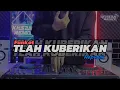 Lagu DJ TLAH KUBERIKAN CINTAKU - REMIX VIRAL TIKTOK TERBARU 2024 [Ikhsan CS]