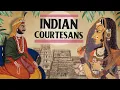 Forgotten History the Courtesans of Ancient India