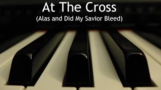 Download At the Cross (Alas and Did My Savior Bleed) - piano instrumental hymn with lyrics MP3