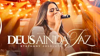 Stefhany Absoluta | DEUS AINDA FAZ (Ao Vivo)