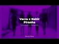 Vacra x Nahir - Piranha (𝙨𝙡𝙤𝙬𝙚𝙙 + 𝙧𝙚𝙫𝙚𝙧𝙗)