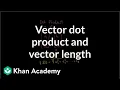Vector dot product and vector length Vectors and spaces Linear Algebra Khan Academy