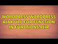 Wordpress Wordpress Ajax URL for function in functions php 3 Solutions