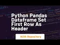 python pandas dataframe set first row as header