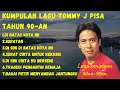 Download Lagu KUMPULAN LAGU LAWAS TOMMY J PISA | TAHUN 90-an