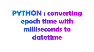 PYTHON converting epoch time with milliseconds to datetime