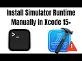 Manually install Xcode Simulator Could not install iOS 17 x Simulator runtime with Xcode 15 x