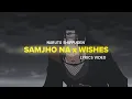 Lagu SAMJHO NA x WISHES ft.(slowed reverb)  ITACHI UCHIHA | LYRICS VIDEO | COPYRIGHT FREE