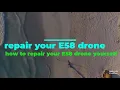 repair your E58 drone yourself just easy as 123