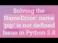 Solving the NameError name pip is not defined Issue in Python 3 8