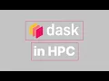 Dask in HPC Dask Workshop Dask Summit 2021
