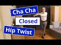How to Dance Cha Cha Closed Hip Twist to Open CPP and Routine