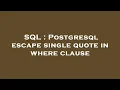 SQL Postgresql escape single quote in where clause