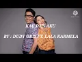 KAU DAN AKU - DUDY ORIS FT.LALA KARMELA ( LYRICS )