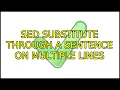 Sed substitute through a sentence on multiple lines 2 Solutions