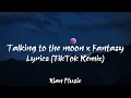 Download Lagu Talking to the moon x Fantasy (TikTok Remix)「Lyrics Video」🌺