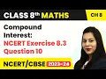 Class 8 Maths Chapter 8 NCERT Exercise 8 3 Question 10 - Comparing Quantities