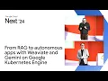 From RAG to autonomous apps with Weaviate and Gemini on Google Kubernetes Engine