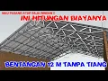 Lagu INI BIAYA ATAP BAJA RINGAN TANPA TIANG BENTANGAN 12M - Part  2